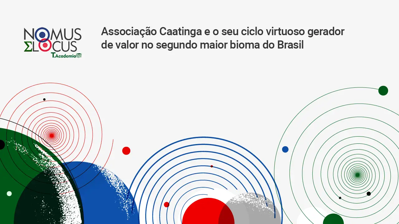Associação Caatinga e o seu ciclo virtuoso gerador de valor no segundo maior bioma do Btasil